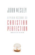 A Plain Account  of Christian Perfection by John Wesley